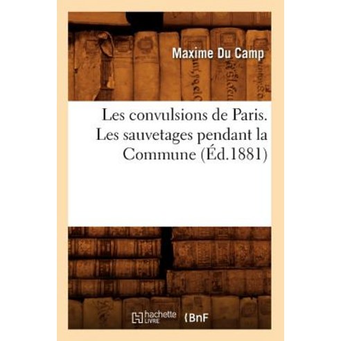 Les Convulsions de Paris. Les Sauvetages Pendant La Commune (A0/00d.1881) Paperback, Hachette Livre - Bnf