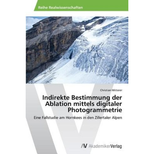 Indirekte Bestimmung Der Ablation Mittels Digitaler Photogrammetrie Paperback, AV Akademikerverlag