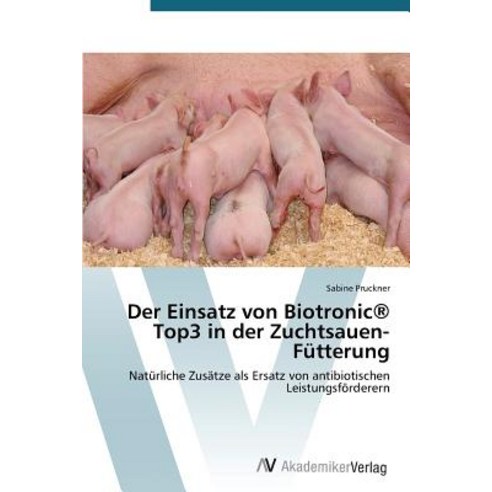 Der Einsatz Von Biotronic(r) Top3 in Der Zuchtsauen-Futterung Paperback, AV Akademikerverlag