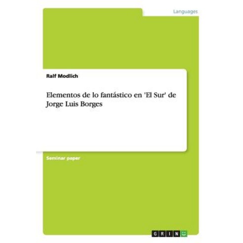 Elementos de Lo Fantastico En ''el Sur'' de Jorge Luis Borges Paperback, Grin Publishing