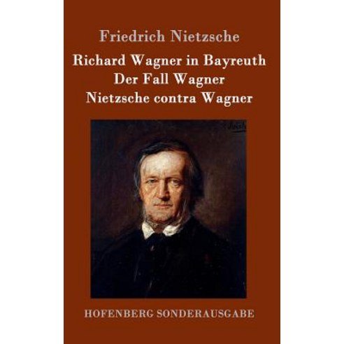 Richard Wagner in Bayreuth / Der Fall Wagner / Nietzsche Contra Wagner Hardcover, Hofenberg