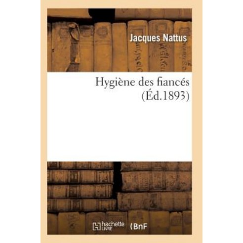 Hygiene Des Fiances = Hygia]ne Des Fianca(c)S Paperback, Hachette Livre - Bnf
