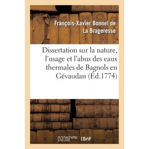 Dissertation Sur La Nature L''Usage Et L''Abus Des Eaux Thermales de Bagnols En Gevaudan Paperback, Hachette Livre - Bnf