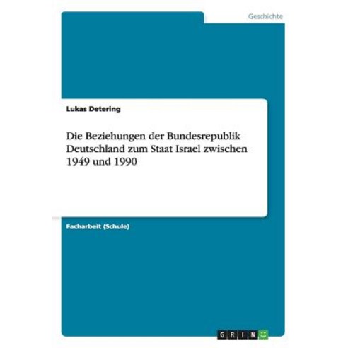 Die Beziehungen Der Bundesrepublik Deutschland Zum Staat Israel Zwischen 1949 Und 1990 Paperback, Grin Publishing