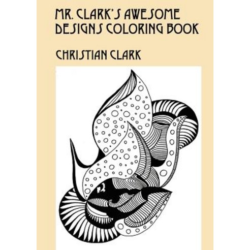 Mr. Clark''s Awesome Designs Coloring Book Paperback, Outskirts Press