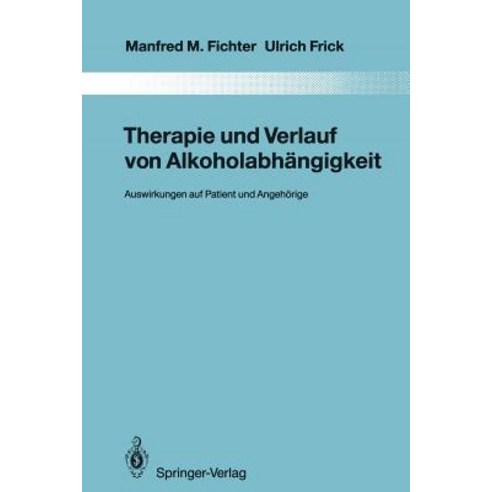 Therapie Und Verlauf Von Alkoholabhangigkeit: Auswirkungen Auf Patient Und Angehorige Paperback, Springer