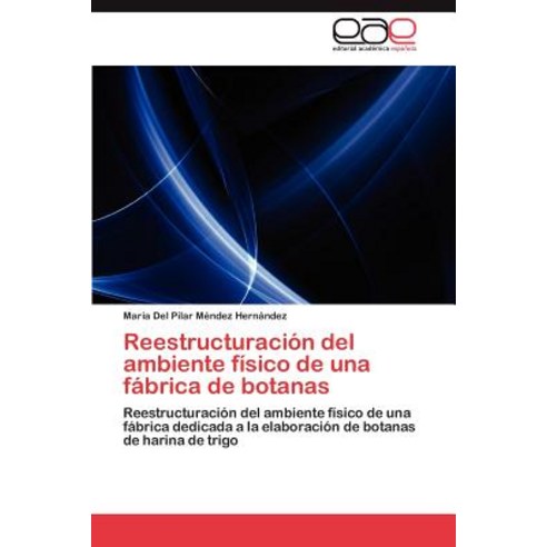 Reestructuracion del Ambiente Fisico de Una Fabrica de Botanas Paperback, Eae Editorial Academia Espanola