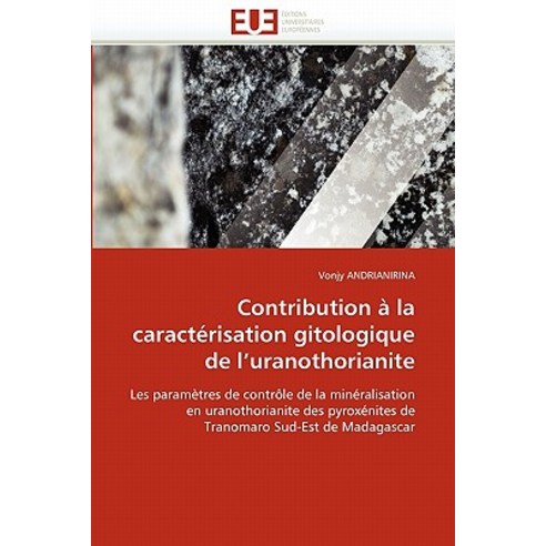 Contribution a la Caracterisation Gitologique de L''''Uranothorianite Paperback, Univ Europeenne