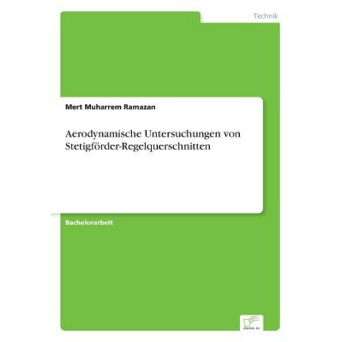 Aerodynamische Untersuchungen Von Stetigforder-Regelquerschnitten Paperback, Diplom.de