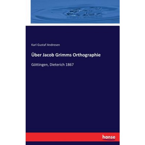 Uber Jacob Grimms Orthographie Paperback, Hansebooks