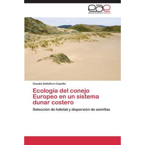 Ecologia del Conejo Europeo En Un Sistema Dunar Costero Paperback, Eae Editorial Academia Espanola