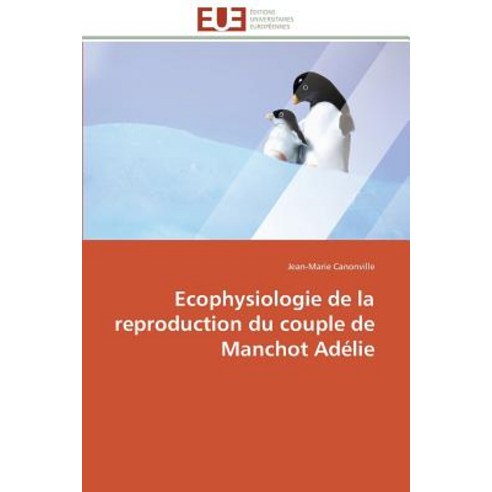 Ecophysiologie de La Reproduction Du Couple de Manchot Adelie Paperback, Univ Europeenne