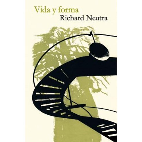 Vida y Forma: Autobiografia de Richard Neutra Paperback, Atara Press