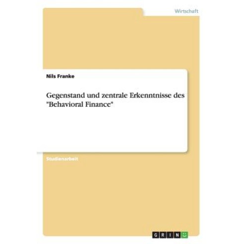 Gegenstand Und Zentrale Erkenntnisse Des "Behavioral Finance" Paperback, Grin Publishing