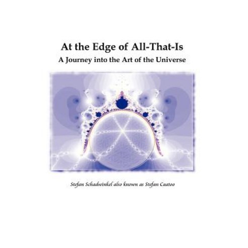 At the Edge of All-That-Is a Journey Into the Art of the Universe Paperback, Lulu.com