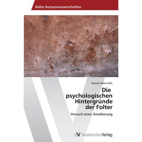 Die Psychologischen Hintergrunde Der Folter Paperback, AV Akademikerverlag
