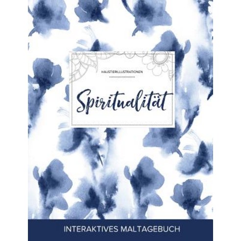 Maltagebuch Fur Erwachsene: Spiritualitat (Haustierillustrationen Blaue Orchidee) Paperback, Adult Coloring Journal Press
