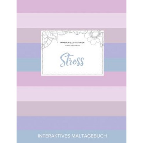 Maltagebuch Fur Erwachsene: Stress (Mandala Illustrationen Pastell Streifen) Paperback, Adult Coloring Journal Press