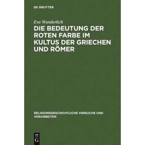 Die Bedeutung Der Roten Farbe Im Kultus Der Griechen Und Romer Hardcover, de Gruyter