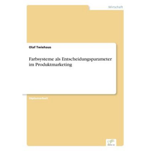 Farbsysteme ALS Entscheidungsparameter Im Produktmarketing Paperback, Diplom.de