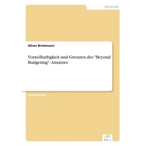 Vorteilhaftigkeit Und Grenzen Des Beyond Budgeting- Ansatzes Paperback, Diplom.de