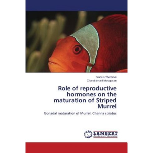 Role of Reproductive Hormones on the Maturation of Striped Murrel Paperback, LAP Lambert Academic Publishing