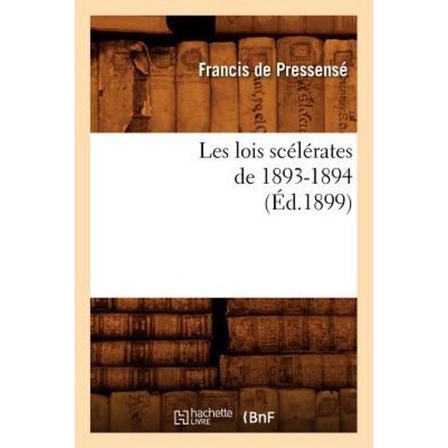 Les Lois Scelerates de 1893-1894 (Ed.1899) Paperback, Hachette Livre Bnf