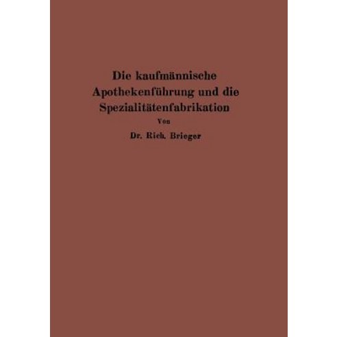 Die Kaufmannische Apothekenfuhrung Und Die Spezialitatenfabrikation Paperback, Springer
