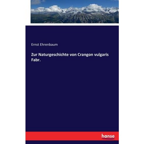 Zur Naturgeschichte Von Crangon Vulgaris Fabr. Paperback, Hansebooks