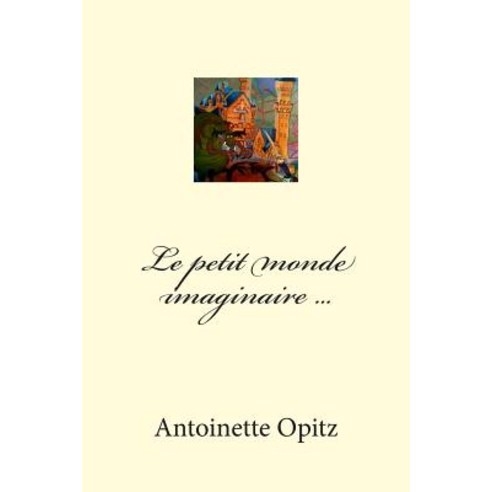Le Petit Monde Imaginaire ... Paperback, Createspace
