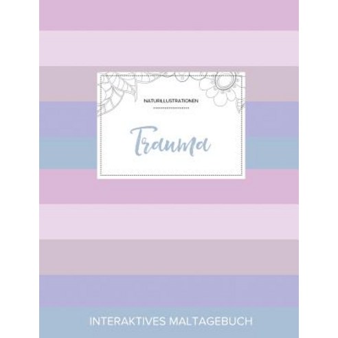 Maltagebuch Fur Erwachsene: Trauma (Naturillustrationen Pastell Streifen) Paperback, Adult Coloring Journal Press