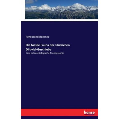 Die Fossile Fauna Der Silurischen Diluvial-Geschiebe Paperback, Hansebooks
