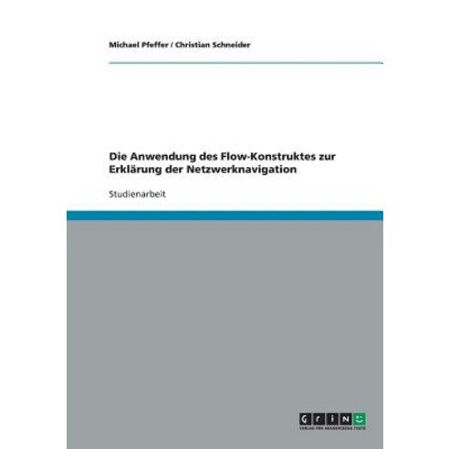 Die Anwendung Des Flow-Konstruktes Zur Erklarung Der Netzwerknavigation Paperback, Grin Publishing