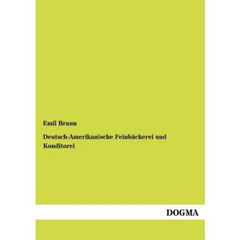 Deutsch-Amerikanische Feinb Ckerei Und Konditorei Paperback, Dogma