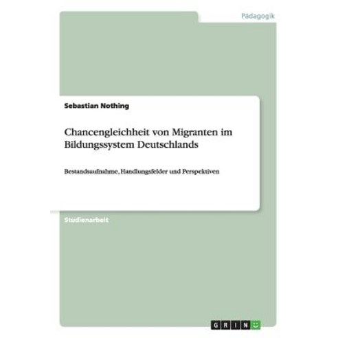 Chancengleichheit Von Migranten Im Bildungssystem Deutschlands Paperback, Grin Verlag Gmbh