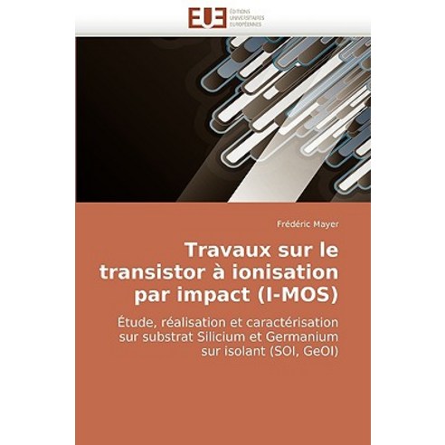 Travaux Sur Le Transistor a Ionisation Par Impact (I-Mos) Paperback, Univ Europeenne
