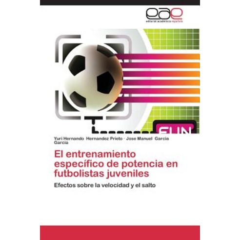 El Entrenamiento Especifico de Potencia En Futbolistas Juveniles Paperback, Eae Editorial Academia Espanola