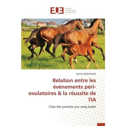 Relation Entre Les Evenements Peri-Ovulatoires & La Reussite de L''Ia Paperback, Univ Europeenne