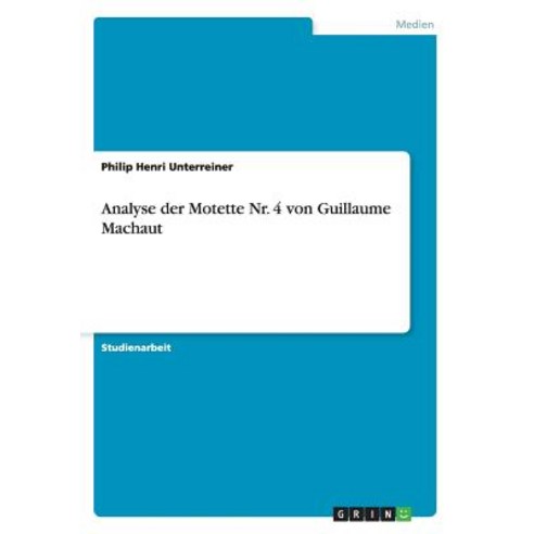 Analyse Der Motette NR. 4 Von Guillaume Machaut Paperback, Grin Publishing