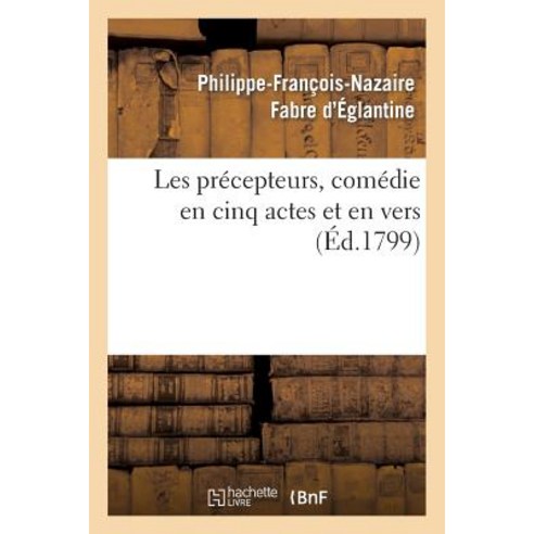 Les Precepteurs Comedie En Cinq Actes Et En Vers Paperback, Hachette Livre - Bnf