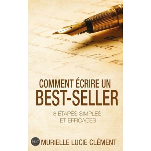 Comment Ecrire Un Best-Seller: 8 Etapes Simples Et Efficaces Paperback, MLC