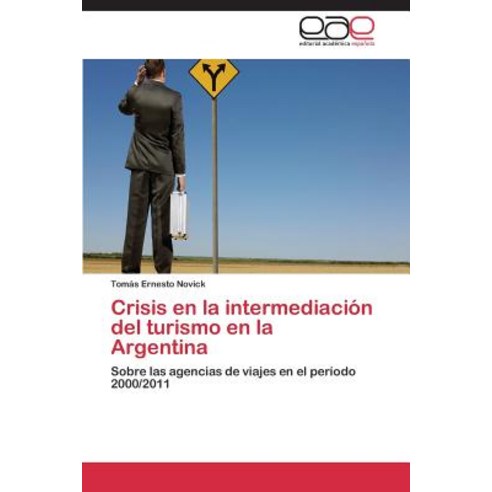 Crisis En La Intermediacion del Turismo En La Argentina Paperback, Editorial Academica Espanola