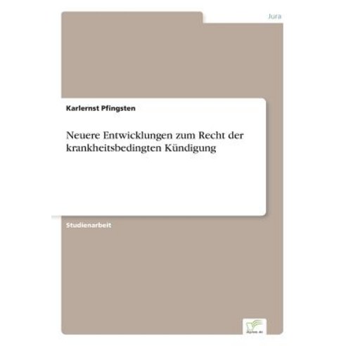 Neuere Entwicklungen Zum Recht Der Krankheitsbedingten Kundigung Paperback, Diplom.de