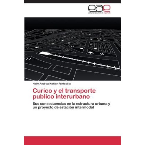 Curico y El Transporte Publico Interurbano Paperback, Eae Editorial Academia Espanola