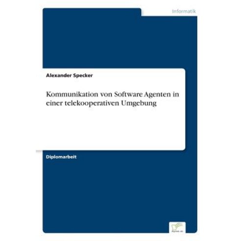 Kommunikation Von Software Agenten in Einer Telekooperativen Umgebung Paperback, Diplom.de