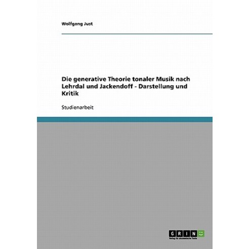 Die Generative Theorie Tonaler Musik Nach Lehrdal Und Jackendoff - Darstellung Und Kritik Paperback, Grin Publishing
