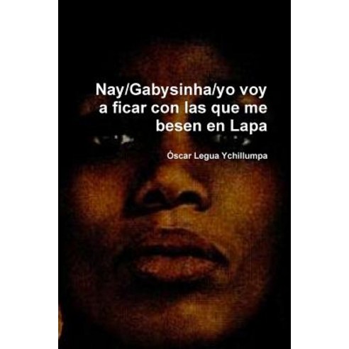 Nay/Gabysinha/Yo Voy a Ficar Con Las Que Me Besen En Lapa Paperback, Lulu.com
