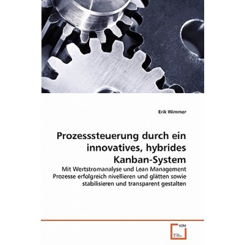 Prozesssteuerung Durch Ein Innovatives Hybrides Kanban-System Paperback, VDM Verlag