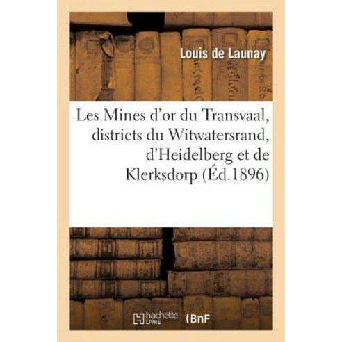 Les Mines D''Or Du Transvaal Districts Du Witwatersrand D''Heidelberg Et de Klerksdorp Paperback, Hachette Livre - Bnf