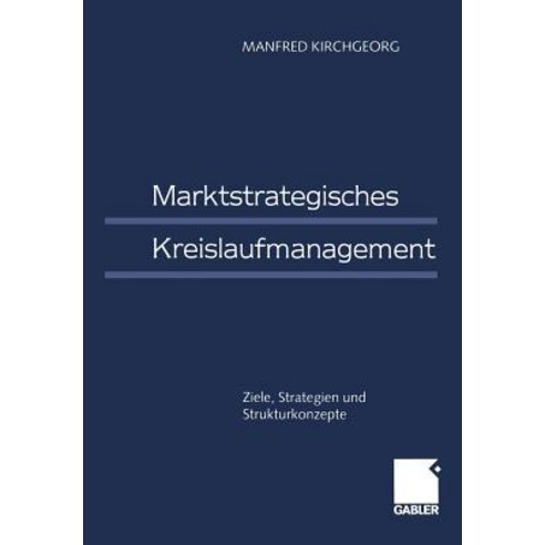 Marktstrategisches Kreislaufmanagement: Ziele Strategien Und Strukturkonzepte Paperback, Gabler Verlag